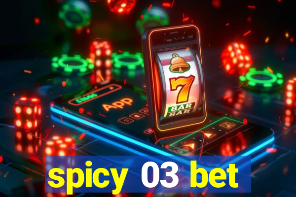 spicy 03 bet